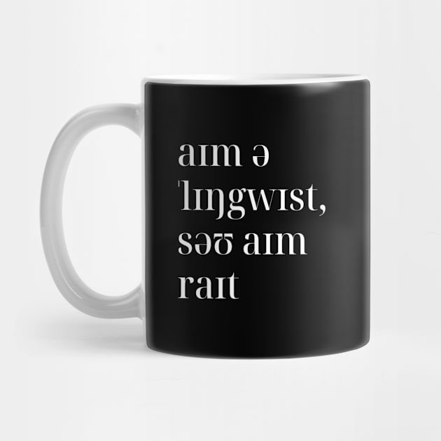 I'm A Linguist So I'm Right in IPA by Kupla Designs